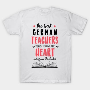 The best German Teachers teach from the Heart Quote T-Shirt